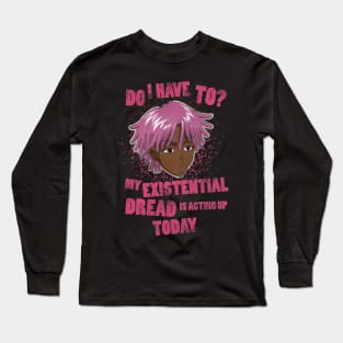 My Existential Is Acting Up Today Long Sleeve T-Shirt